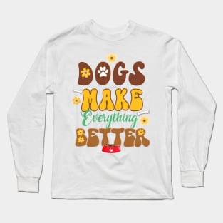 Dogs Make Everything Better Long Sleeve T-Shirt